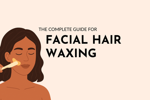The Complete Guide for Waxing Facial Hair