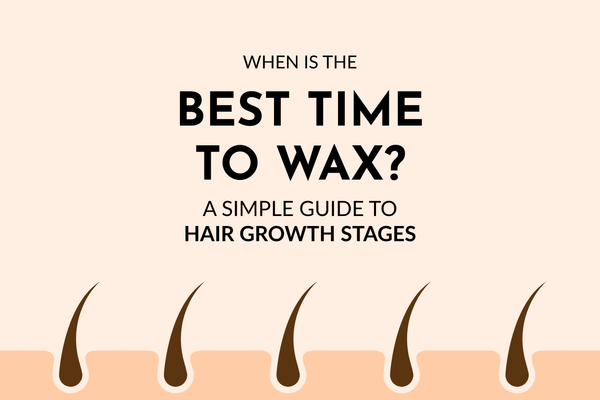 When Is the Best Time to Wax? A Simple Guide to Hair Growth Stages
